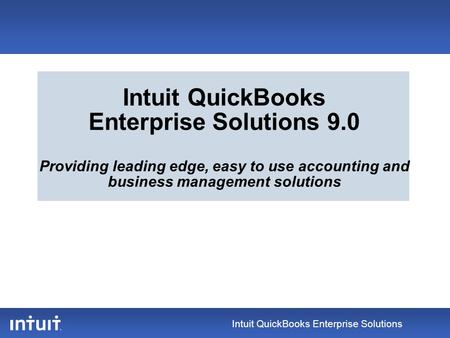 Intuit QuickBooks Enterprise Solutions Intuit QuickBooks Enterprise Solutions 9.0 Providing leading edge, easy to use accounting and business management.