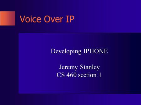 Voice Over IP Developing IPHONE Jeremy Stanley CS 460 section 1.