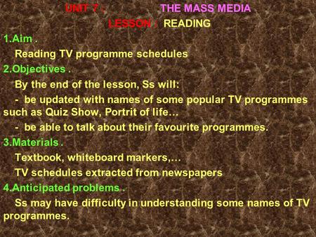 UNIT 7 : THE MASS MEDIA LESSON :  READING 1.Aim .