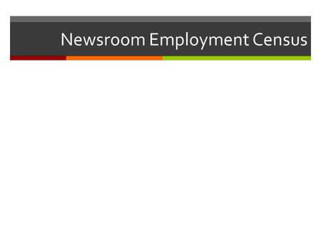 Newsroom Employment Census.  There are about 38,000 full-time daily newspaper journalists in the U.S., down from 40,600 last year.