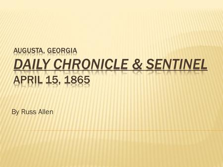 By Russ Allen.  The day after the assassination of President Abraham Lincoln (April 14, 1865)  Wanted to see how a southern newspaper presented such.