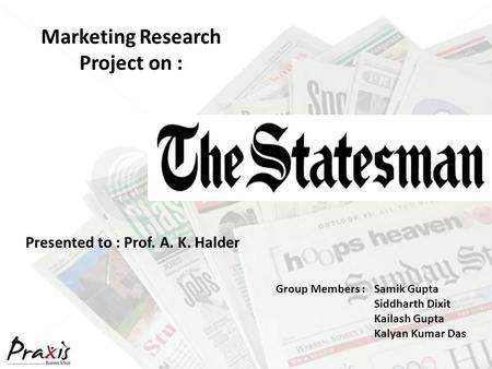 Marketing Research Project on : Presented to : Prof. A. K. Halder Group Members : Samik Gupta Siddharth Dixit Kailash Gupta Kalyan Kumar Das.