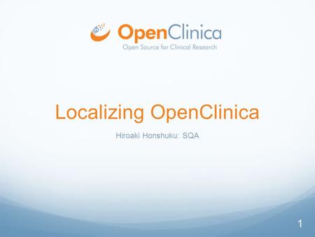 Localizing OpenClinica Hiroaki Honshuku: SQA 1. © What is Character Encoding?  Morse Code (1840) → Latin Alphabet  ASCII (1963)  The American Standard.