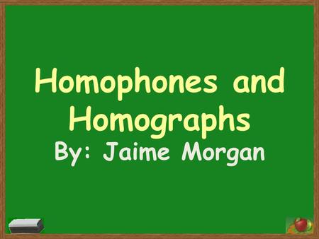 Homophones and Homographs