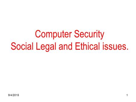 9/4/20151 Computer Security Social Legal and Ethical issues.