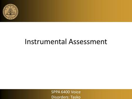 Instrumental Assessment SPPA 6400 Voice Disorders: Tasko.