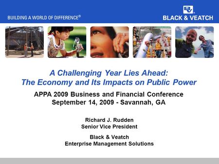 Richard J. Rudden Senior Vice President Black & Veatch Enterprise Management Solutions A Challenging Year Lies Ahead: The Economy and Its Impacts on Public.