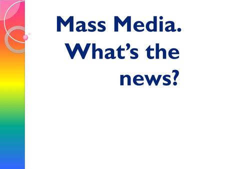 Mass Media. What’s the news?