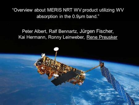 CDOP NWC SAF Workshop on Physical Retrieval of Clear Air Parameters from SEVIRI, 11 /2007 “Overview about MERIS NRT WV product utilizing WV absorption.