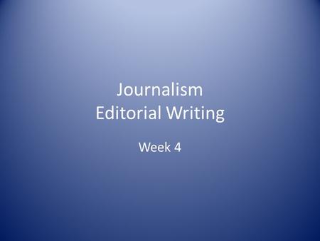 Journalism Editorial Writing Week 4. Swbat analyze the characteristics of an editorial DO NOW New Headlines: – Spend 5 minutes and look up the top stories.