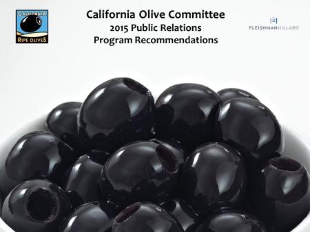 California Olive Committee 2015 Public Relations Program Recommendations.