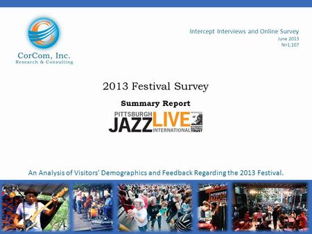 2013 Festival Survey Summary Report Intercept Interviews and Online Survey June 2013 N=1,107 An Analysis of Visitors’ Demographics and Feedback Regarding.