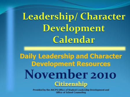 Daily Leadership and Character Development Resources Provided by the AACPS Office of Student Leadership Development and Office of School Counseling November.