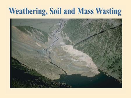 Weathering, Soil and Mass Wasting