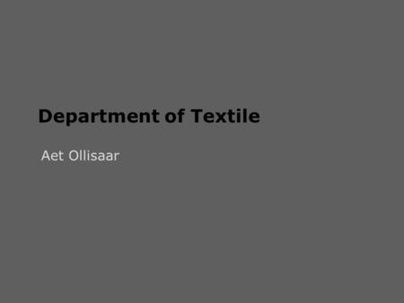 Department of Textile Aet Ollisaar. Textile Art Design Craft Production Personalisation Concept Community Customer orientated Innovation Function Sustainability.