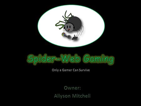 Our main target customer is aged 17 to 35. The average age of a “gamer” is 35. They will more likely be male. Be interested in gaming, and/or sci-fi,