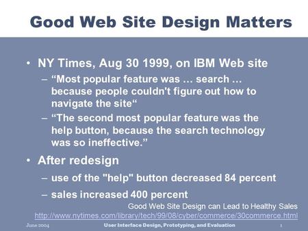 June 2004User Interface Design, Prototyping, and Evaluation1 Good Web Site Design Matters Good Web Site Design can Lead to Healthy Sales