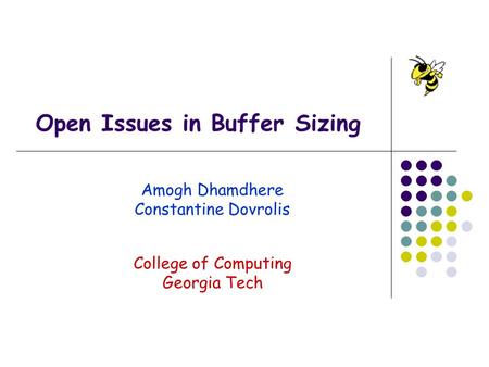 Open Issues in Buffer Sizing Amogh Dhamdhere Constantine Dovrolis College of Computing Georgia Tech.