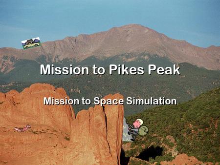 Mission to Pikes Peak Mission to Space Simulation.