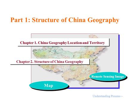 Part 1: Structure of China Geography Map Remote Sensing Image Chapter 1. China Geography Location and Territory Chapter 1. China Geography Location and.