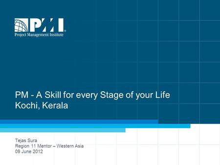 1 PM - A Skill for every Stage of your Life Kochi, Kerala Tejas Sura Region 11 Mentor – Western Asia 09 June 2012.