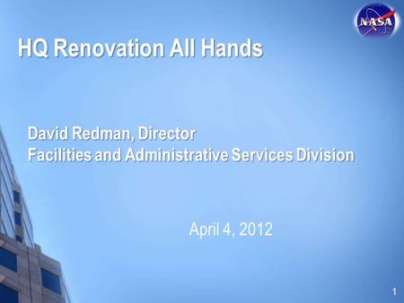 David Redman, Director Facilities and Administrative Services Division April 4, 2012 1 HQ Renovation All Hands.