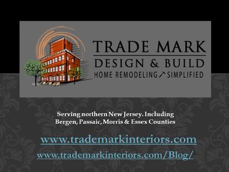 Serving northern New Jersey. Including Bergen, Passaic, Morris & Essex Counties www.trademarkinteriors.com www.trademarkinteriors.com/Blog/