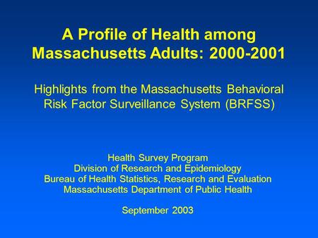 A Profile of Health among Massachusetts Adults: 2000-2001 Highlights from the Massachusetts Behavioral Risk Factor Surveillance System (BRFSS) Health Survey.