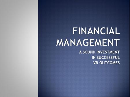 A SOUND INVESTMENT IN SUCCESSFUL VR OUTCOMES. Presenters: Mary Gougisha, Director of the Indirect Cost Group, Office of the Chief Financial Officer, U.S.