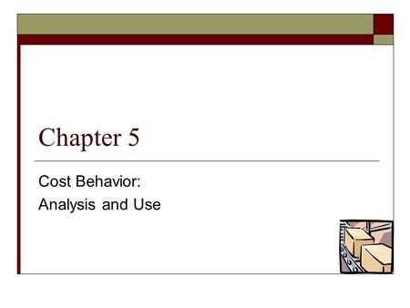 Chapter 5 Cost Behavior: Analysis and Use. © The McGraw-Hill Companies, Inc., 2005 McGraw-Hill /Irwin Types of Cost Behavior Patterns Recall the summary.