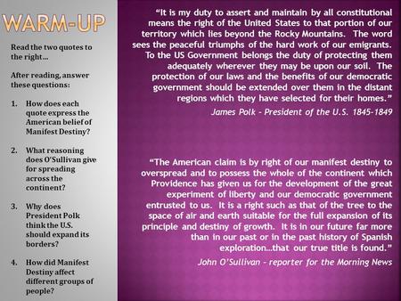 Warm-up “It is my duty to assert and maintain by all constitutional means the right of the United States to that portion of our territory which lies.