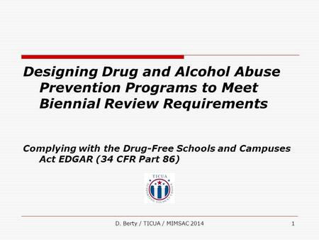 Designing Drug and Alcohol Abuse Prevention Programs to Meet Biennial Review Requirements Complying with the Drug-Free Schools and Campuses Act EDGAR (34.