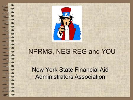 NPRMS, NEG REG and YOU New York State Financial Aid Administrators Association.