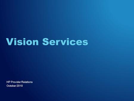 HP Provider Relations October 2010 Vision Services.