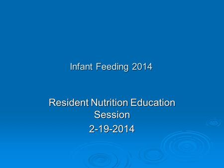 Infant Feeding 2014 Resident Nutrition Education Session 2-19-2014.