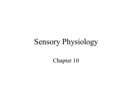 Sensory Physiology Chapter 10.