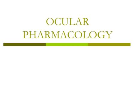 OCULAR PHARMACOLOGY.