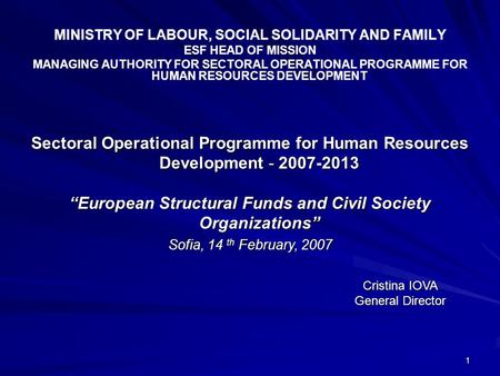 1 MINISTRY OF LABOUR, SOCIAL SOLIDARITY AND FAMILY ESF HEAD OF MISSION MANAGING AUTHORITY FOR SECTORAL OPERATIONAL PROGRAMME FOR HUMAN RESOURCES DEVELOPMENT.