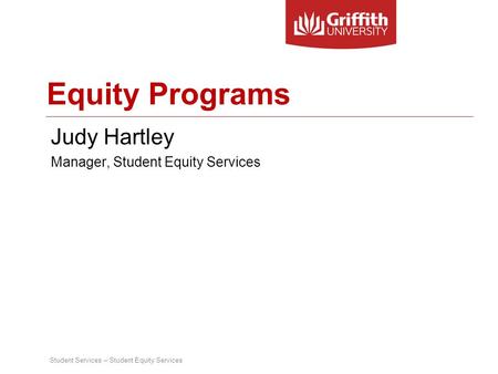 Student Services – Student Equity Services Equity Programs Judy Hartley Manager, Student Equity Services.