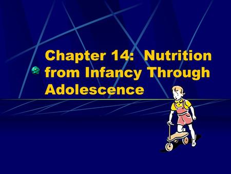 Chapter 14: Nutrition from Infancy Through Adolescence