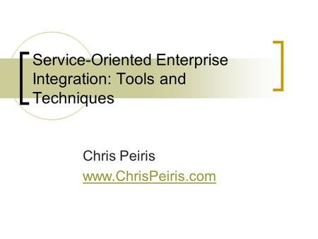 Service-Oriented Enterprise Integration: Tools and Techniques Chris Peiris www.ChrisPeiris.com.