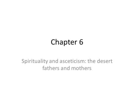 Chapter 6 Spirituality and asceticism: the desert fathers and mothers.