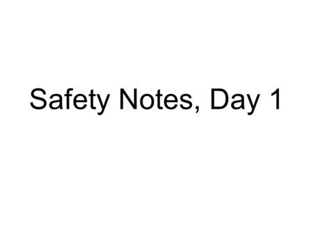 Safety Notes, Day 1. 1.I understand that eye protection needs to be worn correctly in the shop at all times without exception. 2.I will follow all safety.