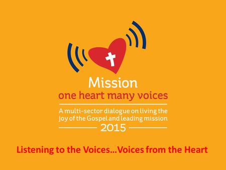 Listening to the Voices…Voices from the Heart. All:Compassionate and loving God, We pray that we may listen deeply and reflectively to the voices of our.