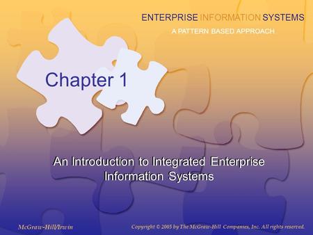 McGraw-Hill/Irwin Copyright © 2005 by The McGraw-Hill Companies, Inc. All rights reserved. ENTERPRISE INFORMATION SYSTEMS A PATTERN BASED APPROACH Chapter.