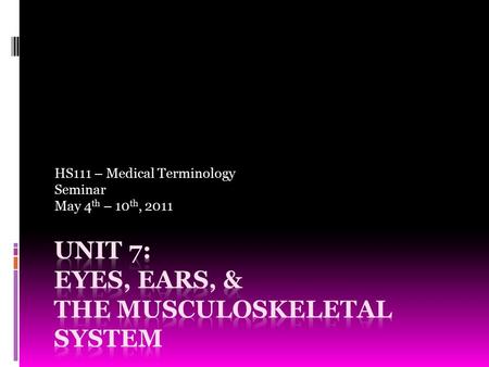 HS111 – Medical Terminology Seminar May 4 th – 10 th, 2011.