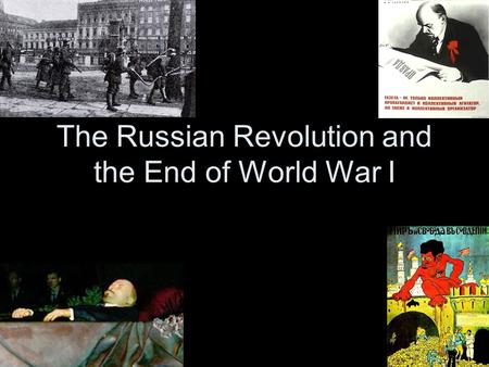 The Russian Revolution and the End of World War I.