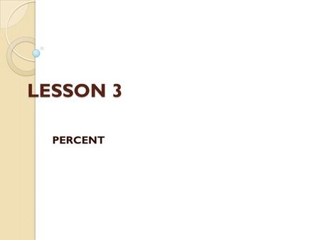 LESSON 3 PERCENT.