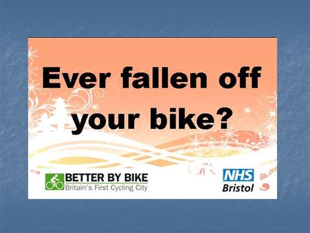 West of England Road Safety Partnership Non-collision cycling injuries Rob Benington, NHS Bristol Representative of 4 Primary Care Trusts in Avon area.