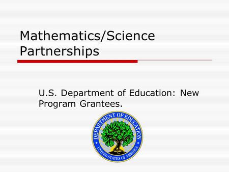 Mathematics/Science Partnerships U.S. Department of Education: New Program Grantees.